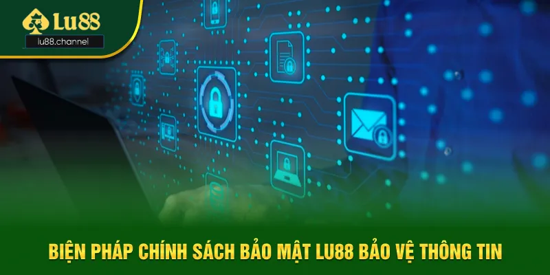 Biện pháp chính sách bảo mật Lu88 áp dụng