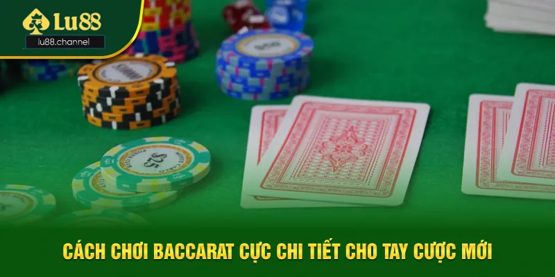 Nắm bắt thông tin cách chơi Baccarat cực chi tiết Nắm bắt thông tin cách chơi Baccarat cực chi tiết