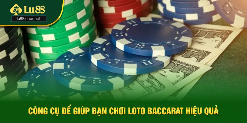 Công cụ để giúp anh em chơi Loto Baccarat hiệu quả Công cụ để giúp anh em chơi Loto Baccarat hiệu quả