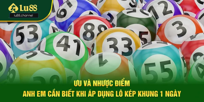 Ưu và nhược điểm khi áp dụng lô kép khung 1 ngày là gì?