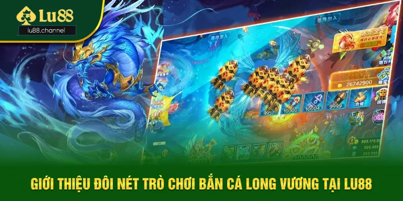 Tựa game Săn cá Long Vương siêu hấp dẫn tại Lu88 Tựa game Săn cá Long Vương siêu hấp dẫn tại Lu88