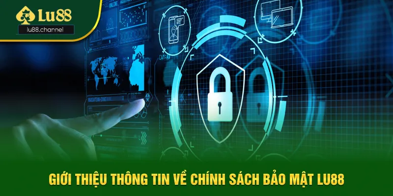 Giới thiệu thông tin sơ lược về chính sách bảo mật Lu88