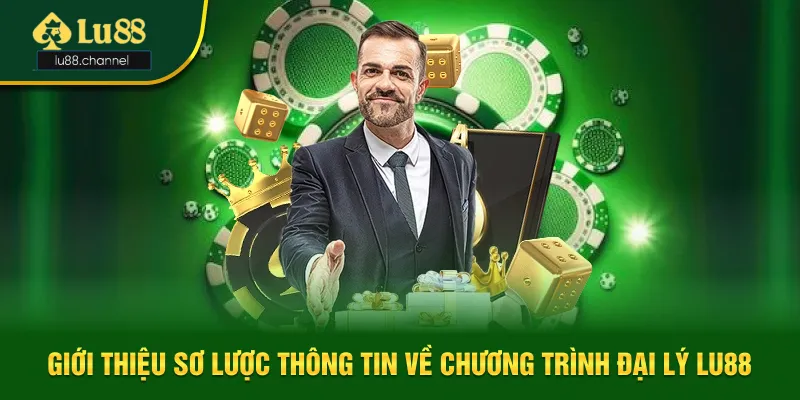 Giới thiệu sơ lược thông tin về chương trình đại lý Lu88