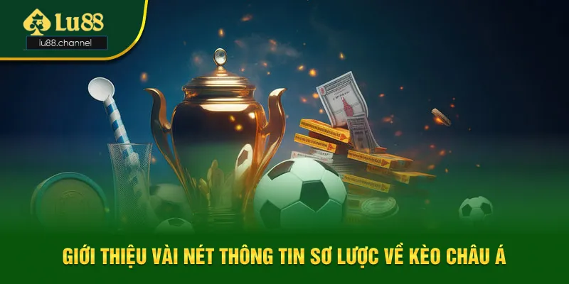 Nắm bắt thông tin giới thiệu về kèo châu Á