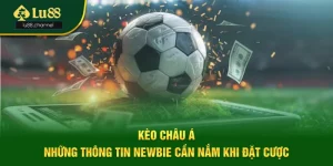 Kèo Châu Á - Những Thông Tin Newbie Cần Nắm Khi Đặt Cược