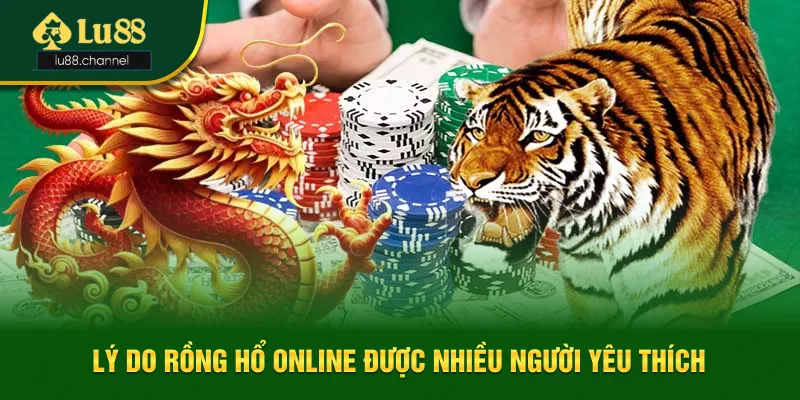 Lý do Rồng Hổ online được nhiều người yêu thích Lý do Rồng Hổ online được nhiều người yêu thích