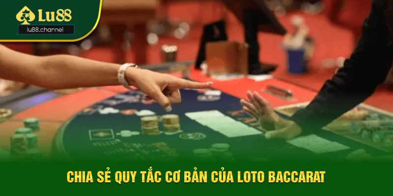 Quy tắc cơ bản của loto baccarat là gì? Quy tắc cơ bản của loto baccarat là gì?
