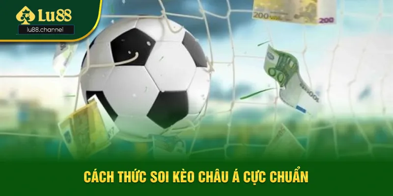 Nắm bắt cách thức soi kèo châu Á chuẩn