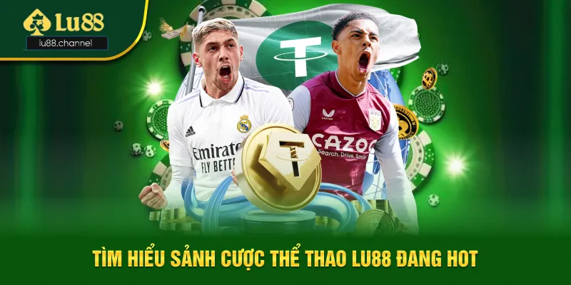 Tìm hiểu thông tin về sảnh cược thể thao Lu88 đang hot