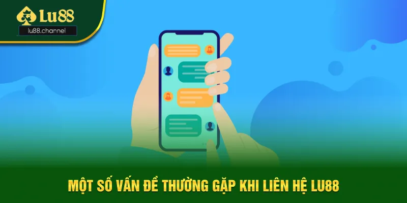 Một số vấn đề thường gặp khi liên hệ Lu88