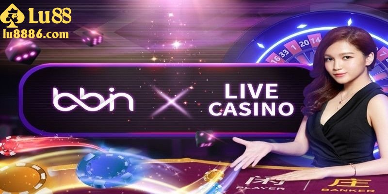Các kinh nghiệm BBin live casino thắng lớn