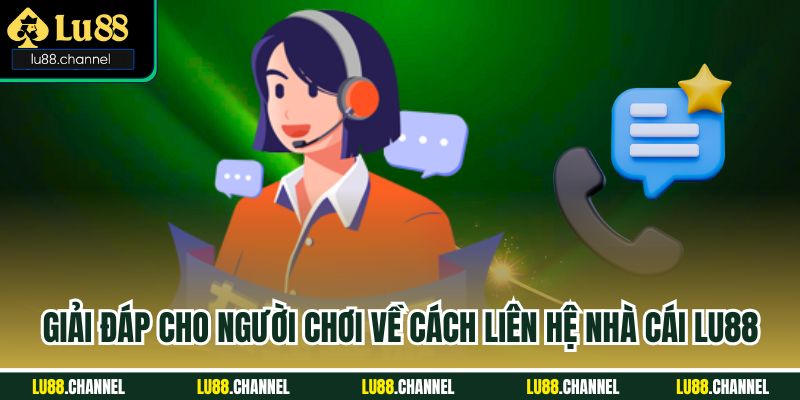 Giải đáp cho người chơi về cách liên hệ nhà cái Lu88