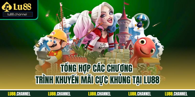 Tổng hợp các chương trình khuyến mãi cực khủng tại Lu88